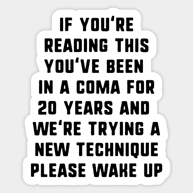 If You're Reading This You've Been In A Coma Sticker by dumbshirts